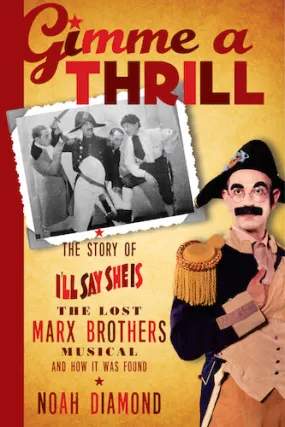 GIMME A THRILL: THE STORY OF "I'LL SAY SHE IS," THE LOST MARX BROTHERS MUSICAL (ebook)